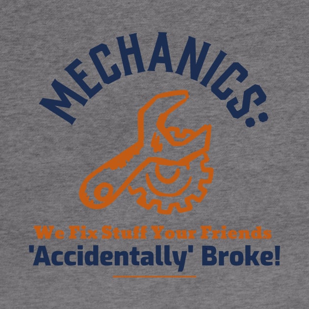 Mechanics: We Fix Stuff Your Friends 'Accidentally' Broke! by AcesTeeShop